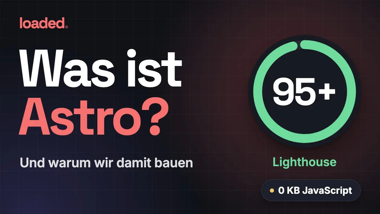 Vorschaubild des Videos «Was ist Astro? Und warum wir damit bauen» mit einem Lighthouse-Wert von 95+ und dem Hinweis «0 KB JavaScript»